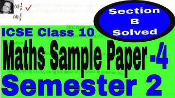 Class 10 ICSE Semester 2 Maths Sample Paper 4 Solved Section B For You | Get Full Marks