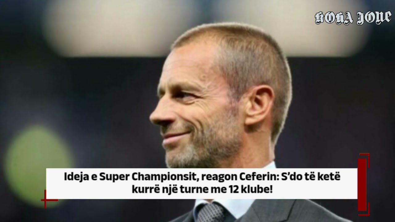 Ideja e Super Championsit, reagon Ceferin: S’do të ketë kurrë një turne me 12 klube!