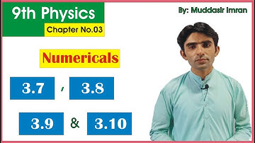 9th Physics | Ch #03 | Numericals 3.7, 3.8, 3.9 and 3.10