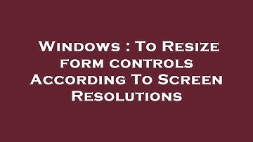 Windows : To Resize form controls According To Screen Resolutions