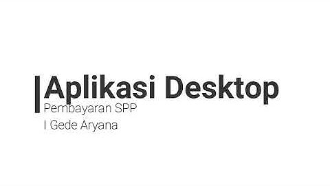 Penjelasan Aplikasi Desktop Pembayaran SPP | Hasil project work