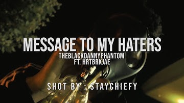 TheBlackDannyPhantom ft. HrtBrkJae - Message To My Haters (Official Video) | shot by: @staychiefy