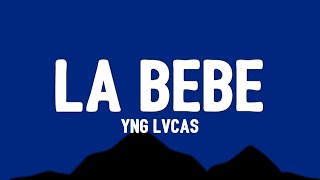 Yng Lvcas - La Bebe (Letra / Lyrics) "quiere que le ponga musica pa que baile hasta abajo la bebe"