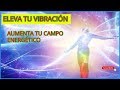 MÚSICA QUE  AUMENTA TU VIBRACIÓN Y TU CAMPO ENERGÉTICO/ 100% Eficaz / 2019