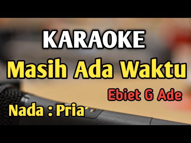 MASIH ADA WAKTU - KARAOKE || Nada Pria || Ebiet G Ade || Audio HQ || Live Keyboard class=