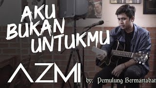 Aku Bukan Untukmu - AZMI ( with lirik )