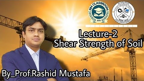 Lecture-2|Shear Strength of Soil|Soil and Rock Mechanics|Prof. Rashid Mustafa