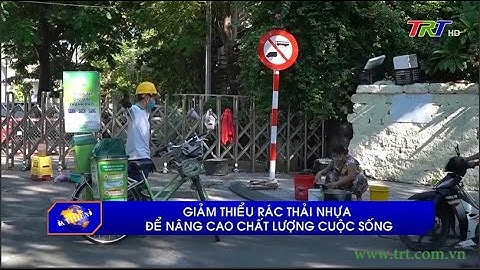 Giảm thiểu rác thải nhựa để nâng cao chất lượng cuộc sống.