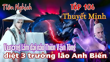 Tiên Nghịch Tập 106 Thuyết Minh | Vương Lâm kích sát 3 trưởng lão Anh Biến, náo loạn Thiên Vận Tông