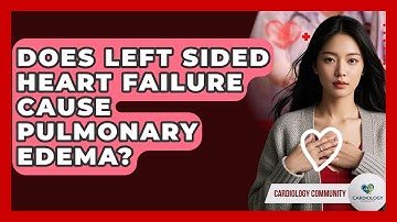 Does Left Sided Heart Failure Cause Pulmonary Edema? - Cardiology Community
