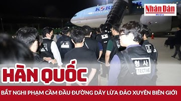 Hàn Quốc bắt nghi phạm cầm đầu đường dây lừa đảo xuyên biên giới  | Báo Nhân Dân
