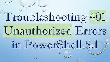 Troubleshooting 401 Unauthorized Errors in PowerShell 5.1