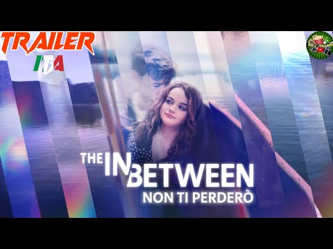 THE IN BETWEEN - NON TI PERDERÒ (2022) Trailer ITA del FILM con Joey King e Kyle Allen | NETFLIX