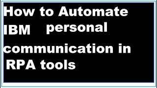 How to invoke automate IBM personal communications in UiPath BluePrism  Automation Anywhere RPA tool