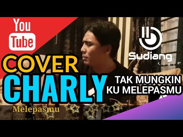 Tak Mungkin Ku Melepasmu -Cover Charly- (video lirik) |by Dygta Band class=