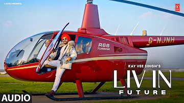 Liv In Future (Full Audio) | Kay Vee Singh, Cheetah | Latest Punjabi Songs 2023