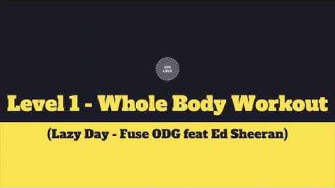 Level 1 - Whole Body Workout (Lazy Day - Fuse ODG feat Ed Sheeran)