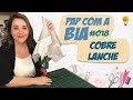 PAP da Bia #018 - Como Fazer Cobre Lanche