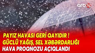 Güclü yağış, SEL OLACAQ: Hava ilə bağlı XƏBƏRDARLIQ EDİLDİ - Proqnoz açıqlandı - DETALLAR