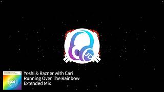 Yoshi \u0026 Razner with Cari - Running Over The Rainbow (Extended Mix) [FSOE]
