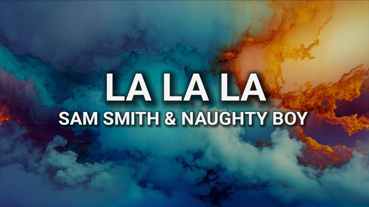La La La (lyrics) - Sam Smith & Naughty Boy - YouTube