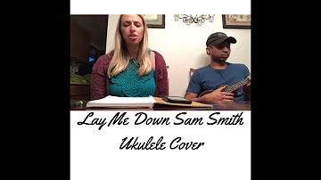 Lay Me Down Sam Smith Ukulele Cover