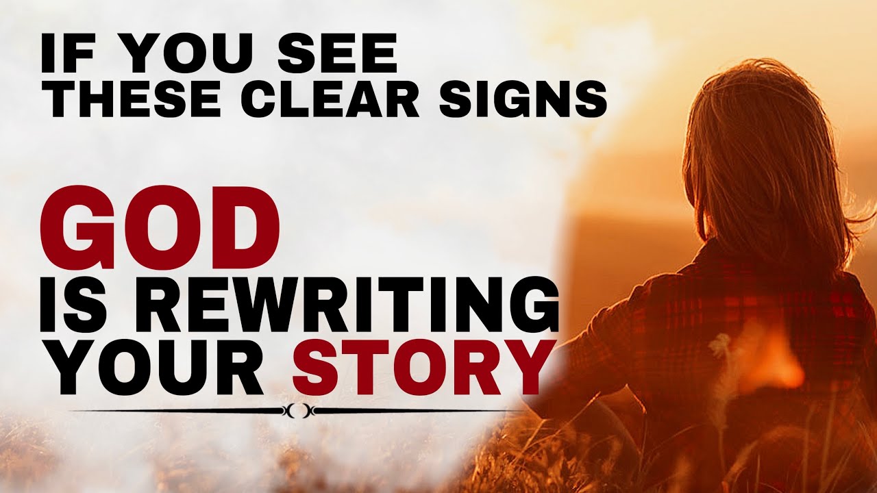 CLEAR SIGNS THAT GOD IS REWRITING YOUR STORY - CHRISTIAN MOTIVATION ...