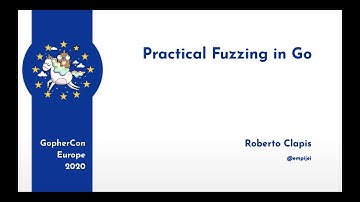 GopherCon Europe 2020: Roberto Clapis - Practical Fuzzing in Go