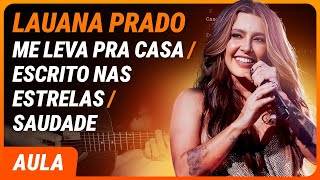 ME LEVA PRA CASA/ ESCRITO NAS ESTRELAS/ SAUDADE - Lauana Prado (Simplificada) | Como tocar no violão