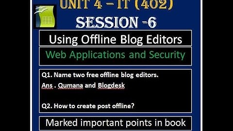 Class 10 IT 402 | Unit 4 Web Application  | Using Offline Blog Editor | Marked From Book | Session 6