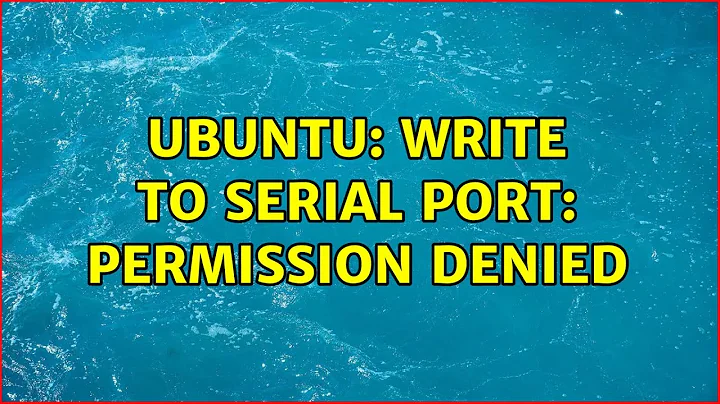 Ubuntu: Write to serial port: permission denied (2 Solutions!!)