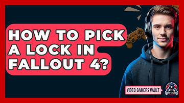 How To Pick A Lock In Fallout 4? - Video Gamers Vault