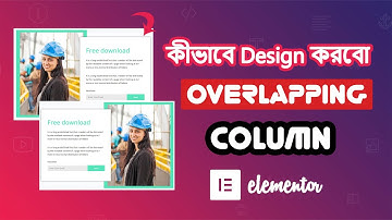 How to Design overlapping Column in Elementor।। Full Responsive Column