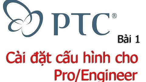 #01 Thiết lập ban đầu. Tự học ProE