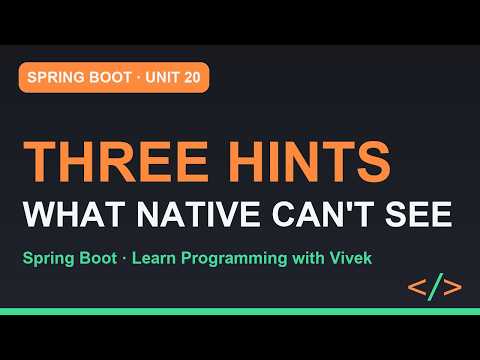 Spring Boot: What Breaks in Native, and the Hints That Fix It | Unit 20
