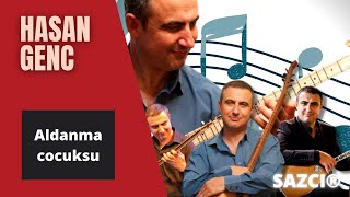 Hasan Genc - [Aldanma Cocuksu] - Sazci®