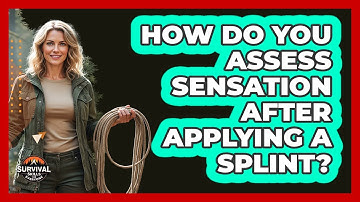 How Do You Assess Sensation After Applying a Splint?
