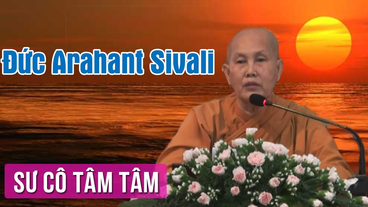 Đức Arahant Sivali | Sư Cô Tâm Tâm Thuyết Pháp | Giảng Pháp Hay Đức Arahant Sivali | Sư Cô Tâm Tâm Thuyết Pháp | Giảng Pháp Hay