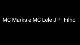 MC Marks e MC Lele JP - Filho ( LETRA )