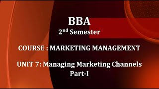 BBA 2nd Semester_Course: Marketing Management_Unit 7: Managing Marketing Channels (Part-1)