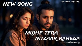 Mujhe Tera Intezaar Rahega | Sad Emotional Song | Jubin Nautiyal Style | Ab Music Creator | New 2026