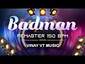 BADMAN REMASTERED DJ VINAY VT MUSIC 