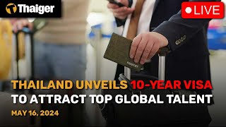 Thailand News May 16: Government unveils 10-year visa to attract top global talent