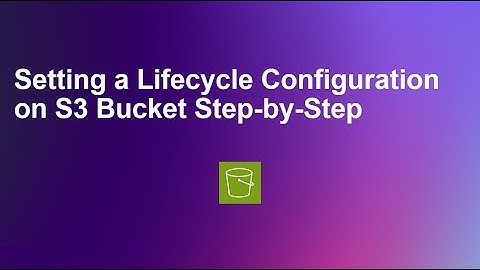 Setting a Lifecycle Configuration on S3 Bucket Step-by-Step