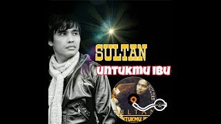 Sultan - Untukmu Ibu