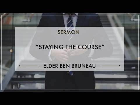 'Staying the Course' -  Elder Ben Bruneau