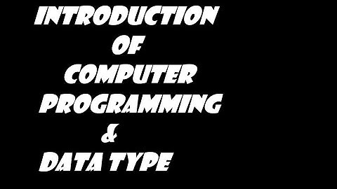 introduction of computer programming and data types