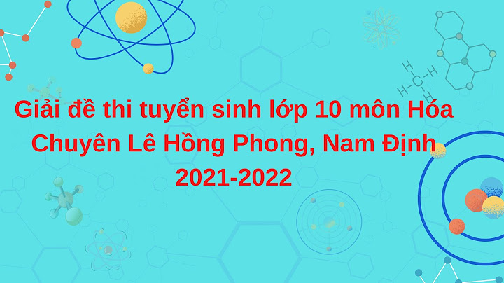 Giải đề thi tuyển sinh lớp 10 môn hóa năm 2024