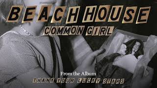 Common Girl - Beach House (OFFICIAL AUDIO)