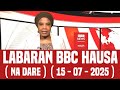 BBC Hausa Labaran Duniya Na Dare Yau 15 07 2025 BBC Hausa Labaran Duniya Na Dare Yau 15 07 2025